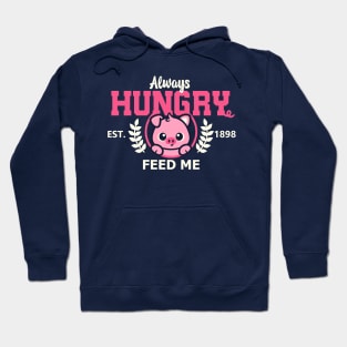 Always hungry pig feed me Hoodie